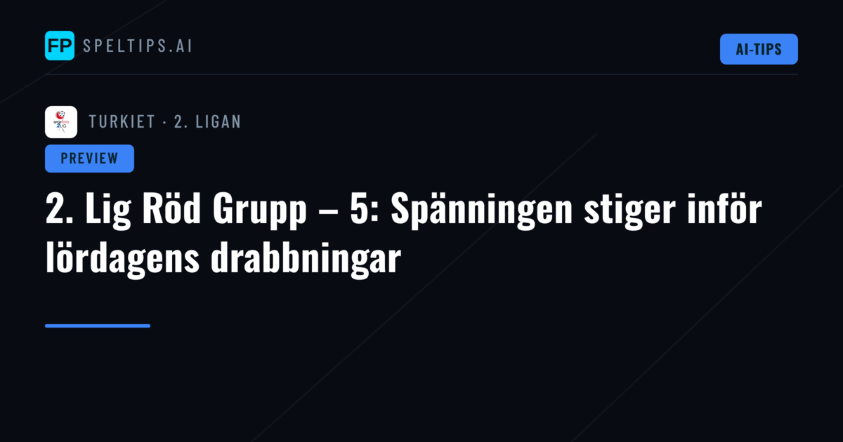 2. Lig Röd Grupp – 5: Spänningen stiger inför lördagens drabbningar