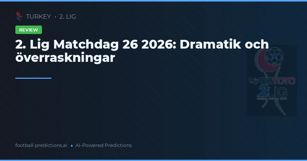 2. Lig Matchdag 26 2026: Dramatik och överraskningar