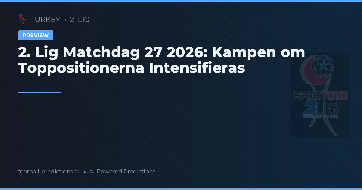 2. Lig Matchdag 27 2026: Kampen om Toppositionerna Intensifieras