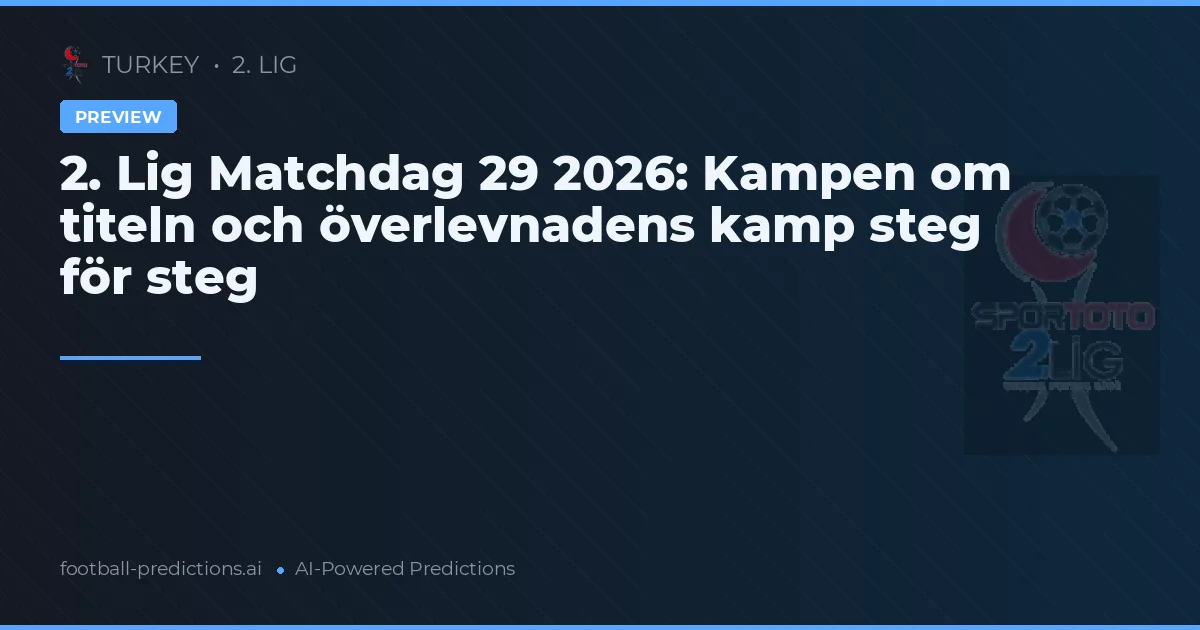 2. Lig Matchdag 29 2026: Kampen om titeln och överlevnadens kamp steg för steg