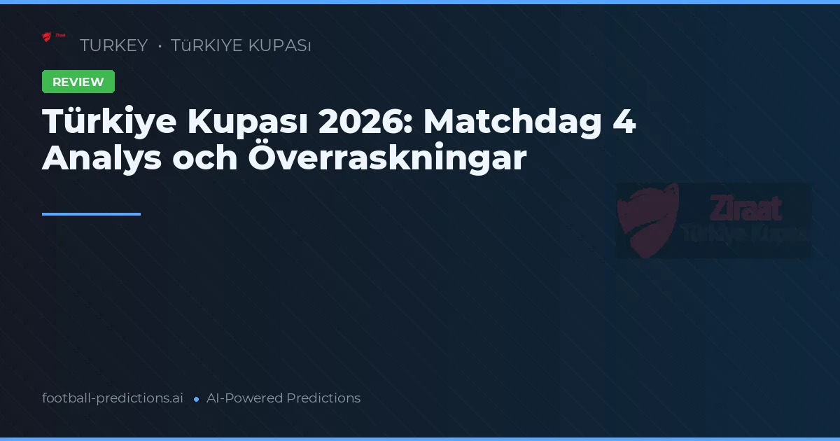 Türkiye Kupası 2026: Matchdag 4 Analys och Överraskningar