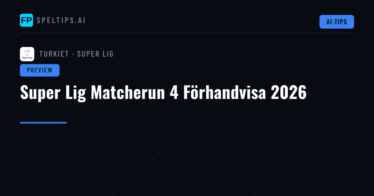 Super Lig Matcherun 4 Förhandvisa 2026