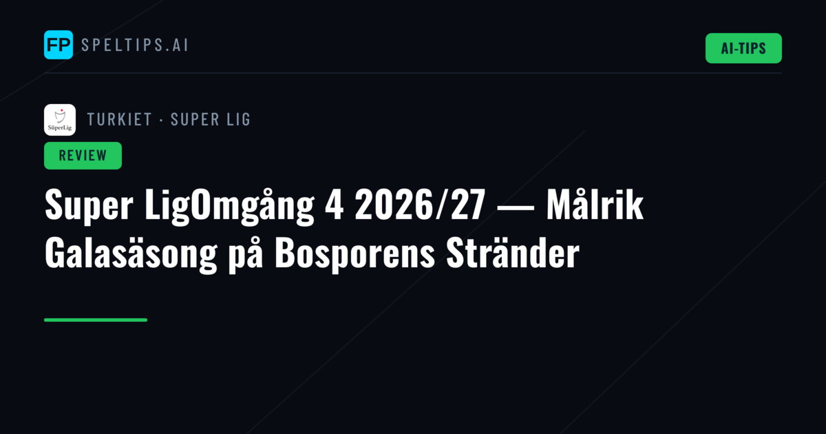 Super LigOmgång 4 2026/27 — Målrik Galasäsong på Bosporens Stränder
