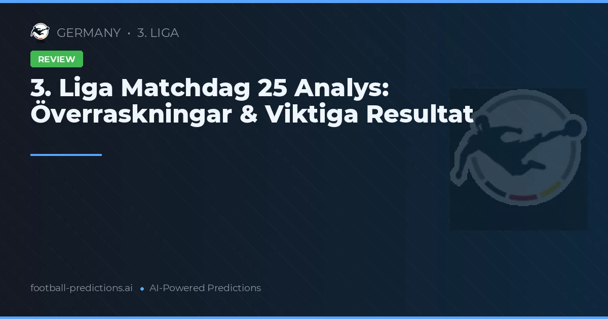 3. Liga Matchdag 25 Analys: Överraskningar & Viktiga Resultat