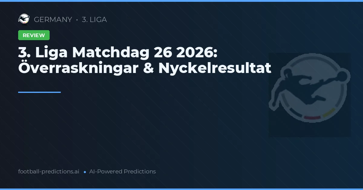 3. Liga Matchdag 26 2026: Överraskningar & Nyckelresultat