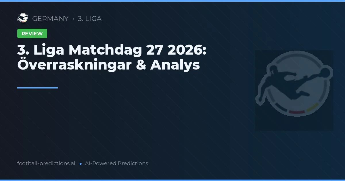 3. Liga Matchdag 27 2026: Överraskningar & Analys
