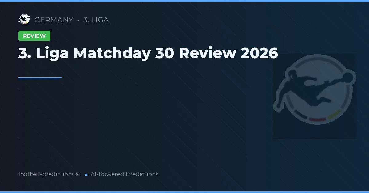 3. Liga Matchday 30 Review 2026
