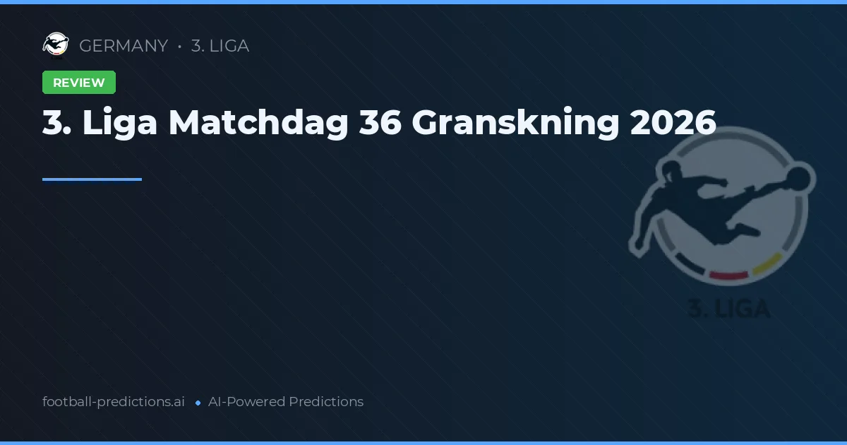 3. Liga Matchdag 36 Granskning 2026
