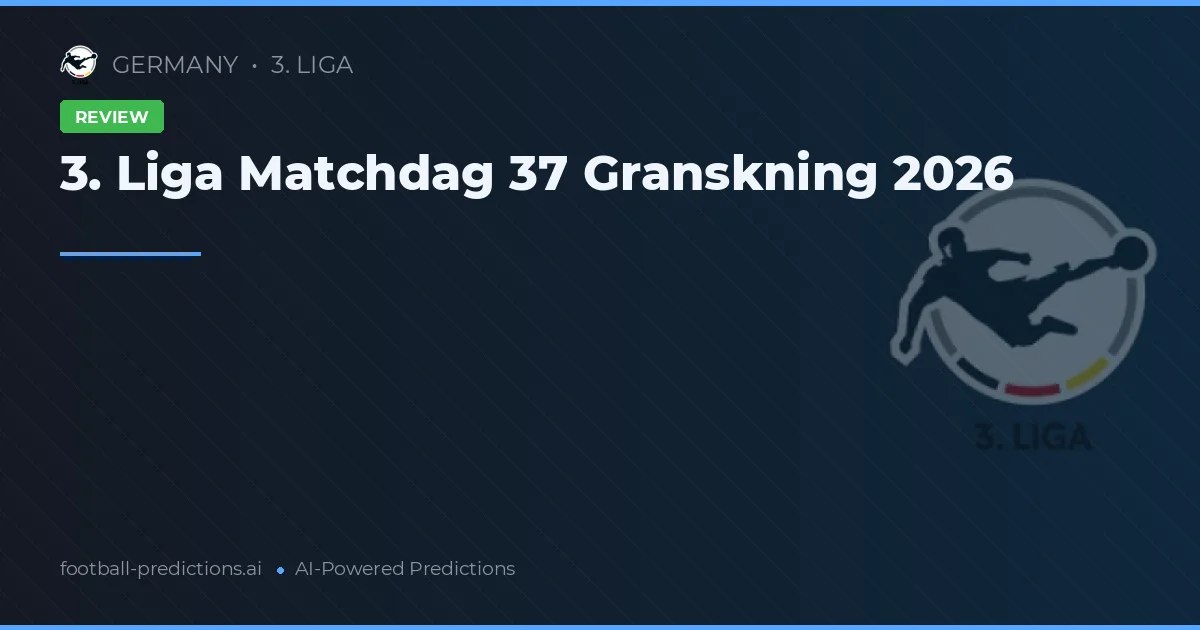3. Liga Matchdag 37 Granskning 2026