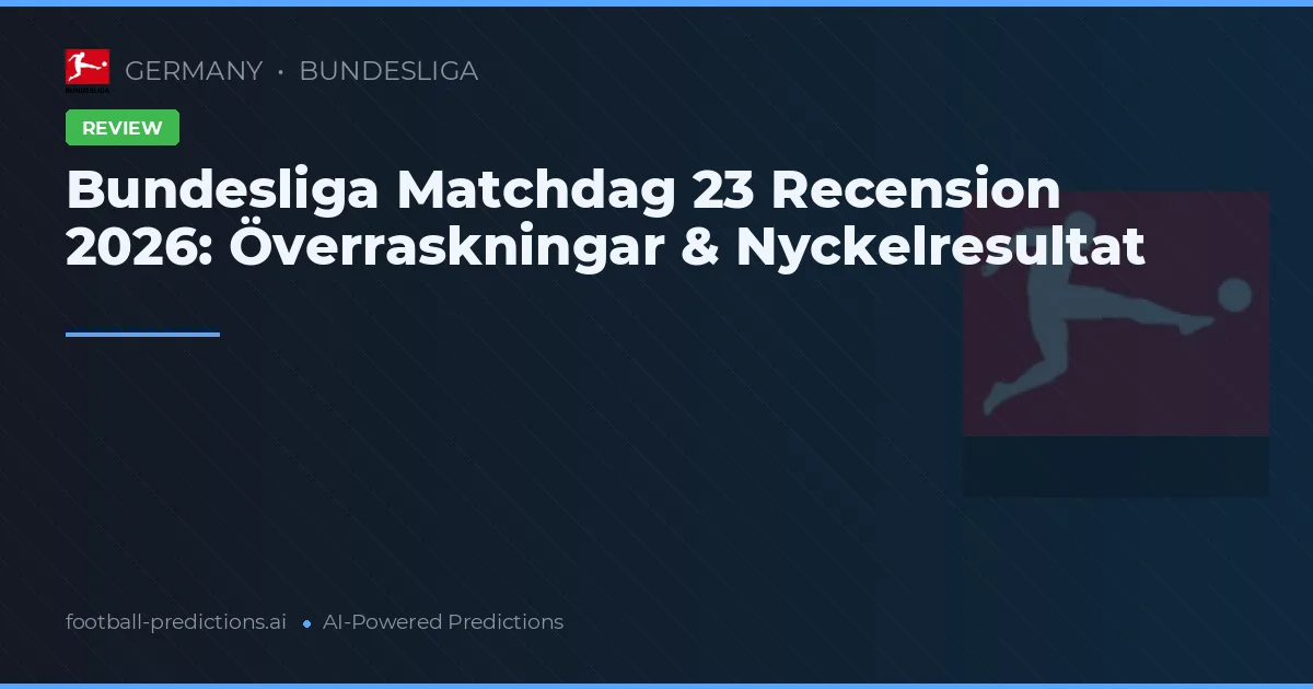 Bundesliga Matchdag 23 Recension 2026: Överraskningar & Nyckelresultat