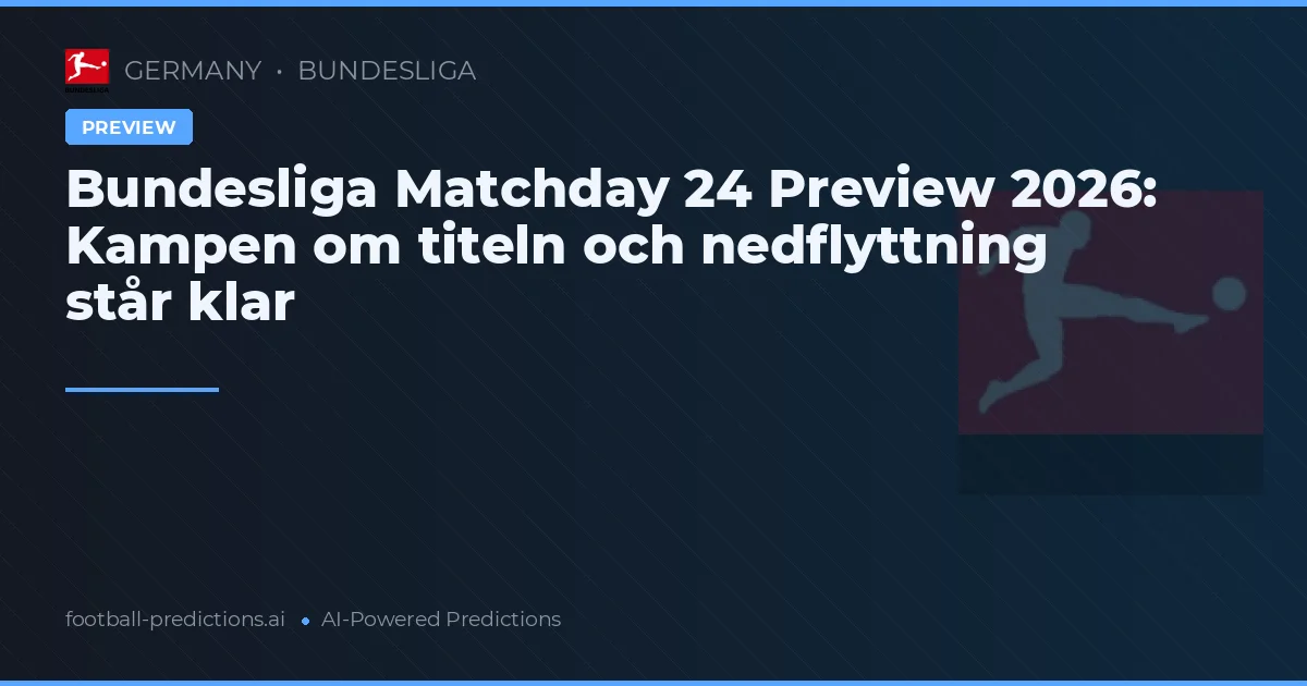 Bundesliga Matchday 24 Preview 2026: Kampen om titeln och nedflyttning står klar