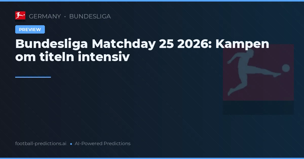 Bundesliga Matchday 25 2026: Kampen om titeln intensiv
