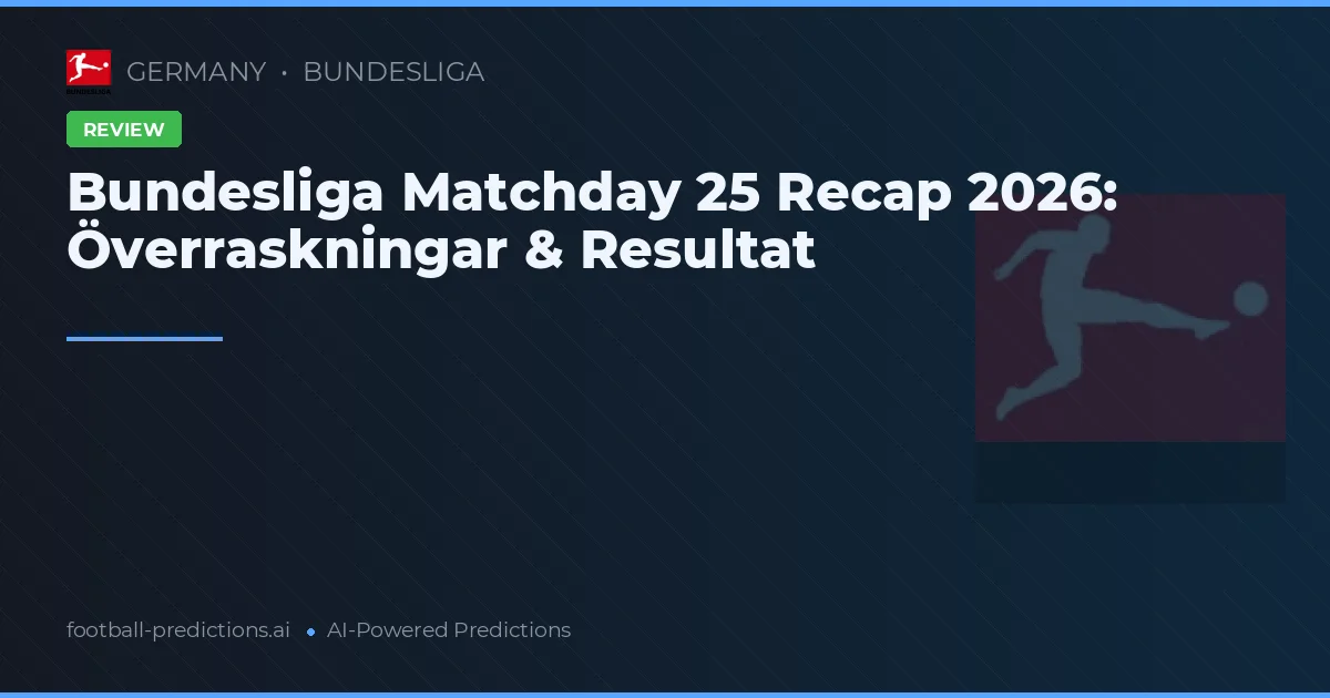 Bundesliga Matchday 25 Recap 2026: Överraskningar & Resultat