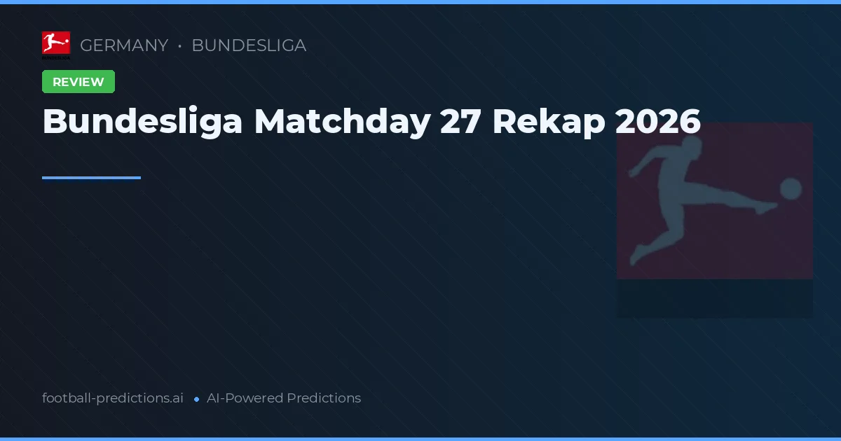 Bundesliga Matchday 27 Rekap 2026