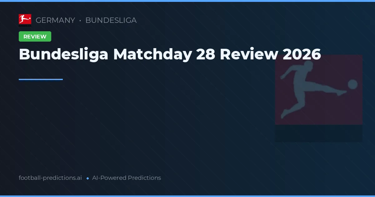 Bundesliga Matchday 28 Review 2026