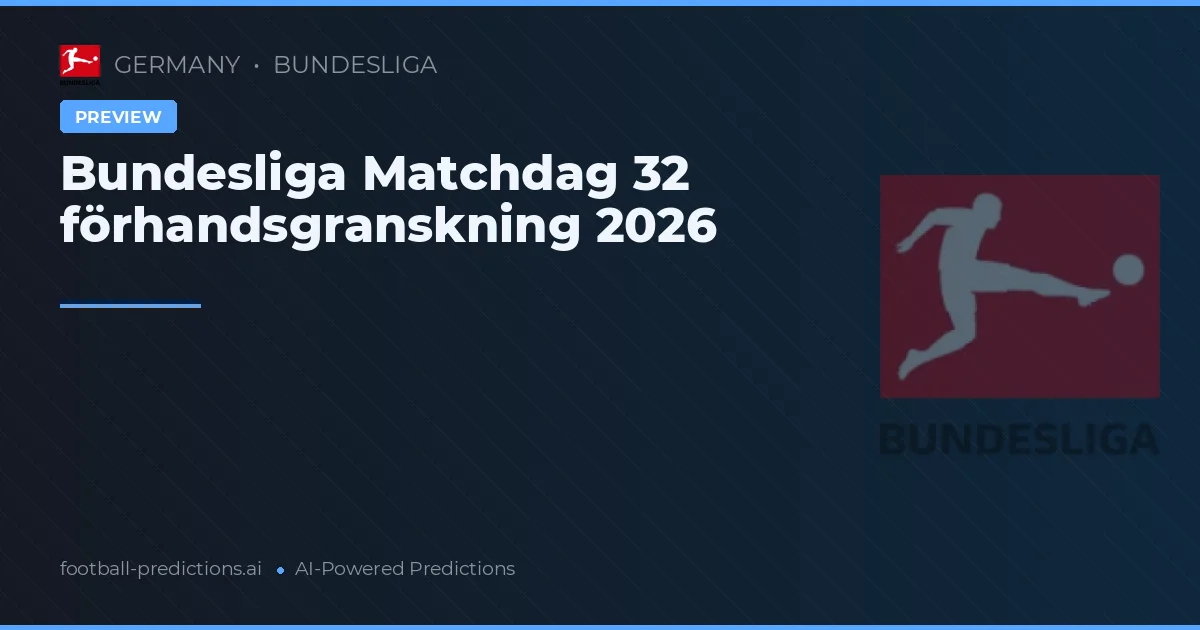 Bundesliga Matchdag 32 förhandsgranskning 2026