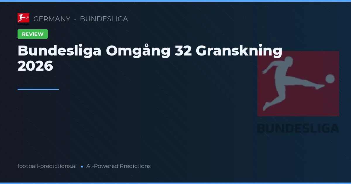 Bundesliga Omgång 32 Granskning 2026