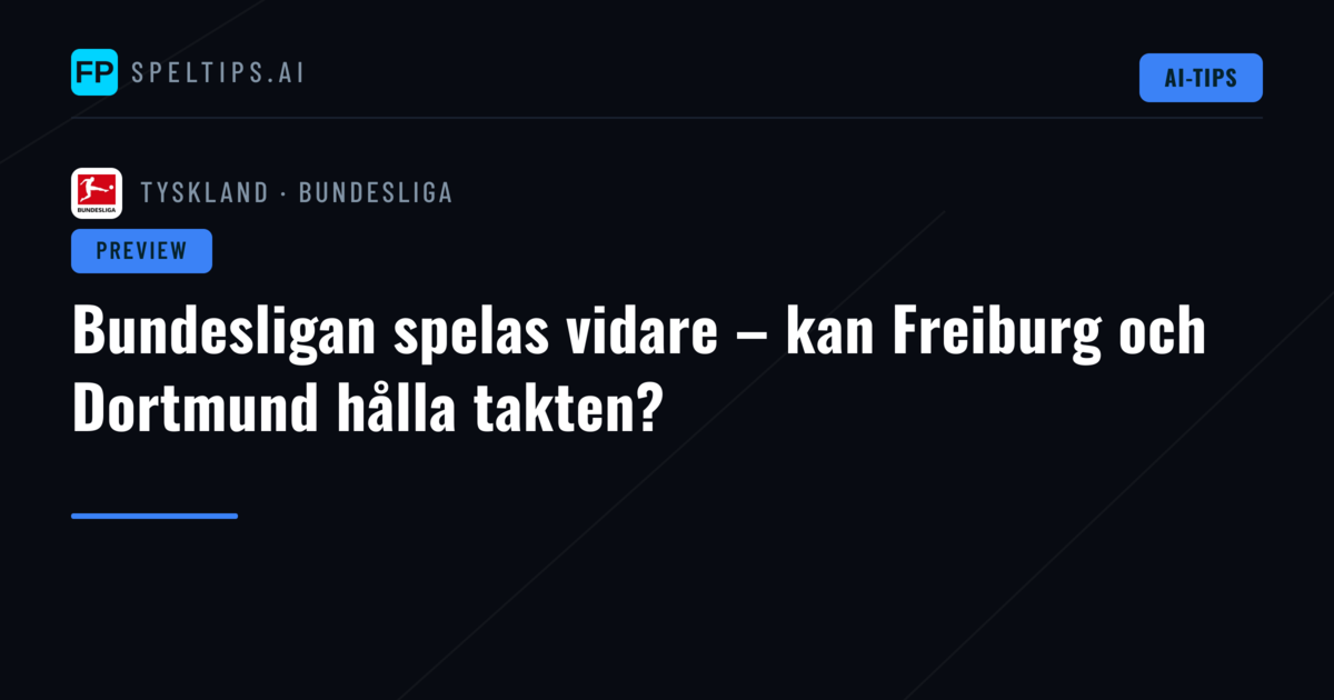 Bundesligan spelas vidare – kan Freiburg och Dortmund hålla takten?