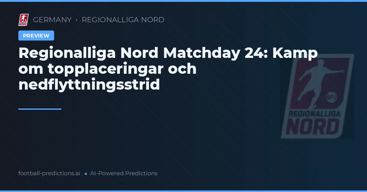 Regionalliga Nord Matchday 24: Kamp om topplaceringar och nedflyttningsstrid