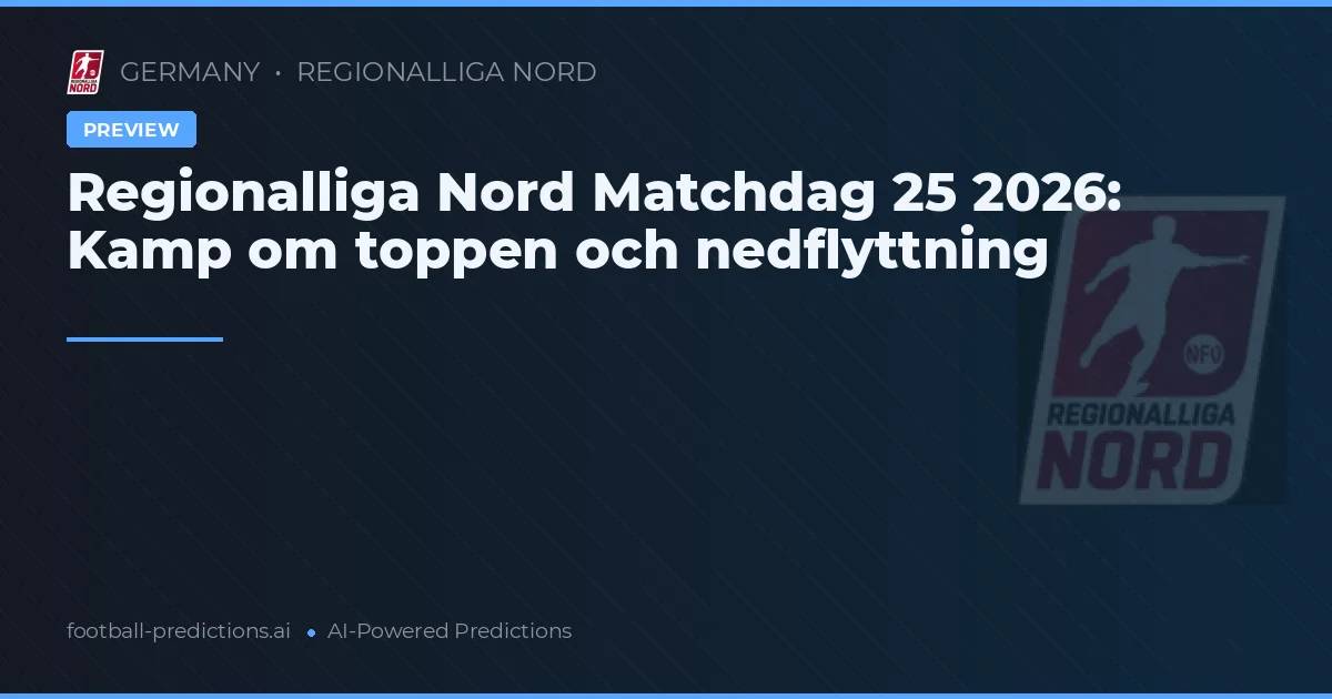 Regionalliga Nord Matchdag 25 2026: Kamp om toppen och nedflyttning
