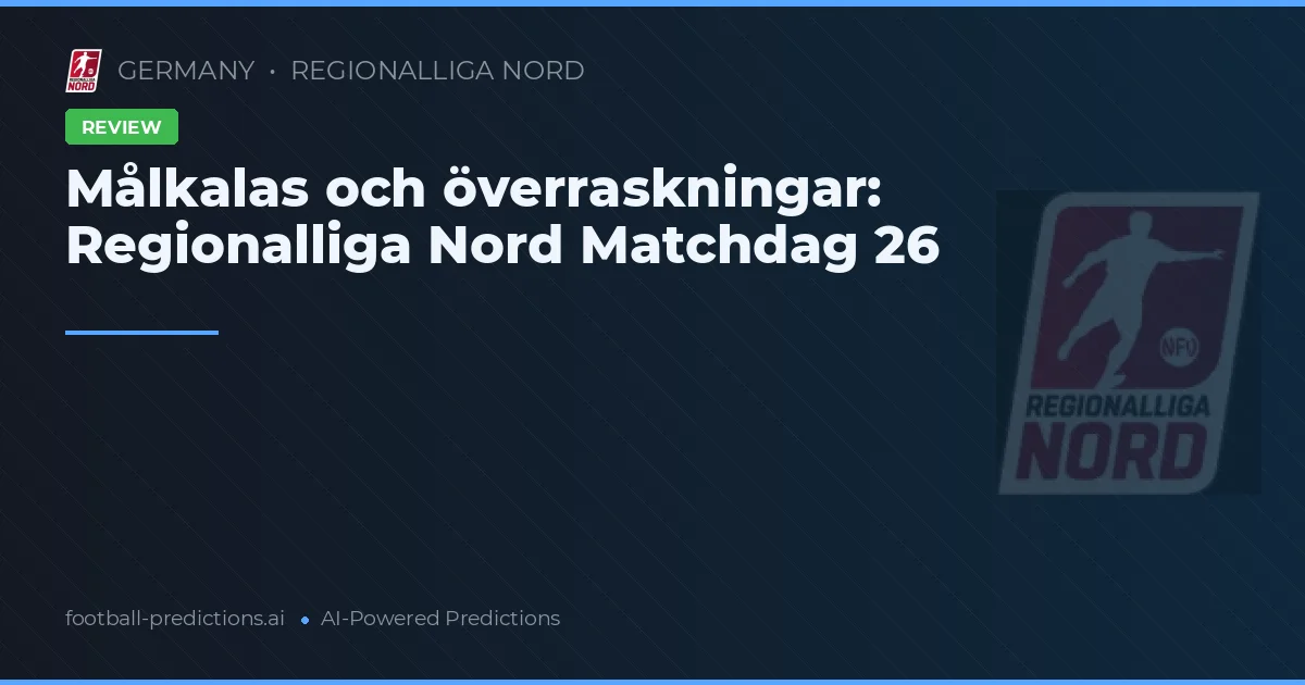 Målkalas och överraskningar: Regionalliga Nord Matchdag 26