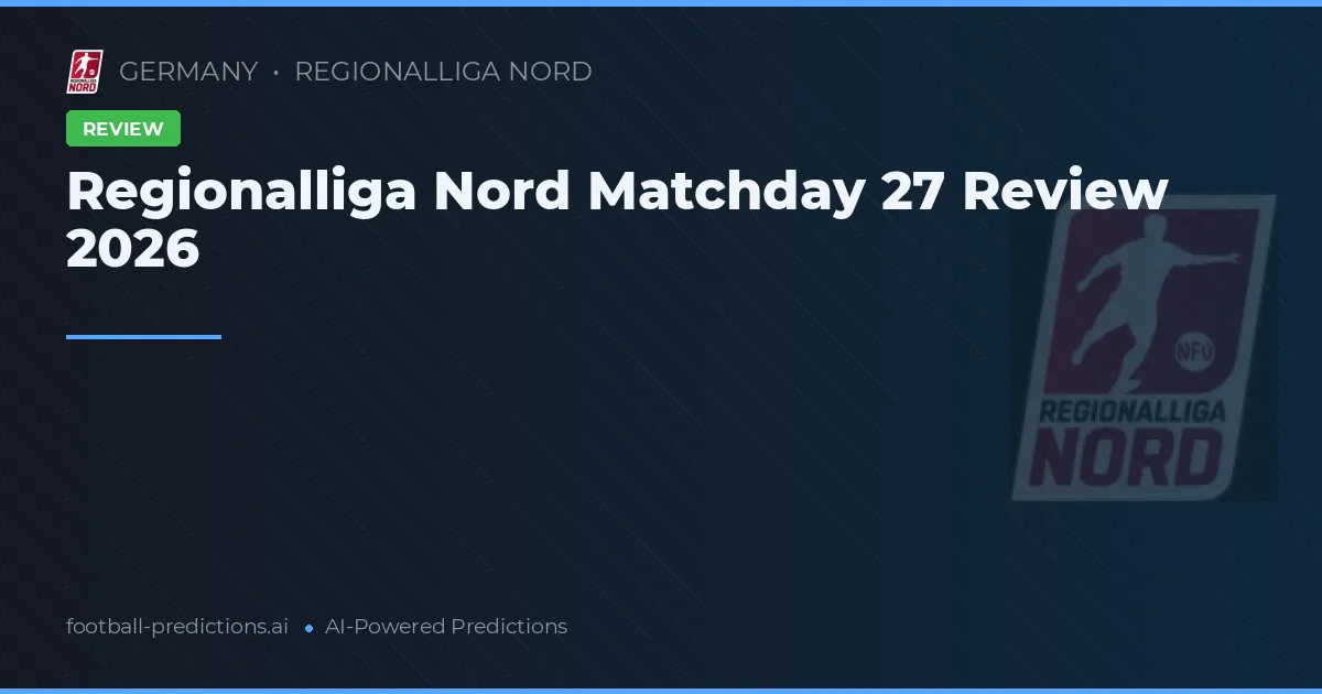 Regionalliga Nord Matchday 27 Review 2026
