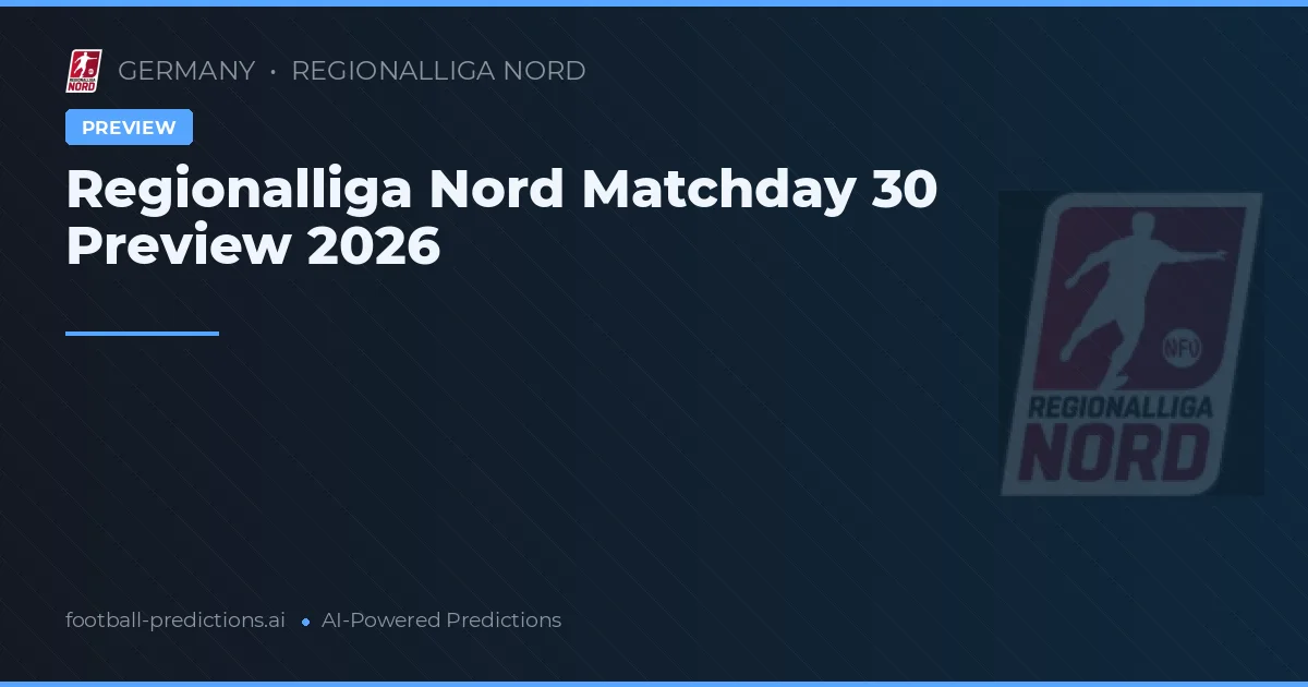 Regionalliga Nord Matchday 30 Preview 2026