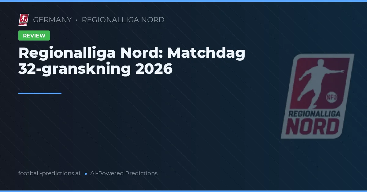 Regionalliga Nord: Matchdag 32-granskning 2026
