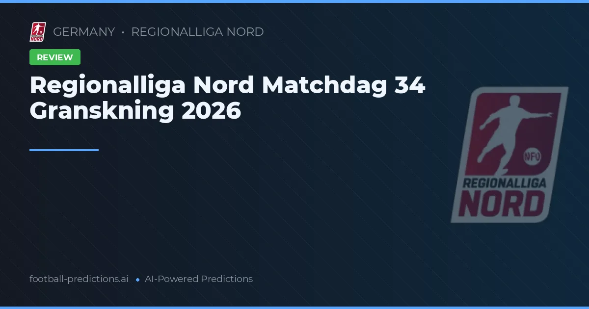 Regionalliga Nord Matchdag 34 Granskning 2026