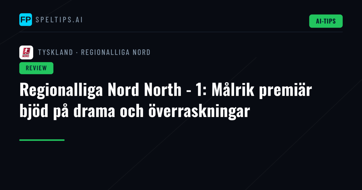 Regionalliga Nord North - 1: Målrik premiär bjöd på drama och överraskningar
