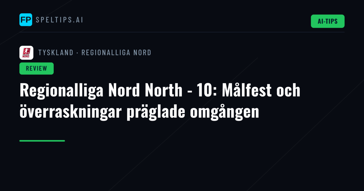 Regionalliga Nord North - 10: Målfest och överraskningar präglade omgången