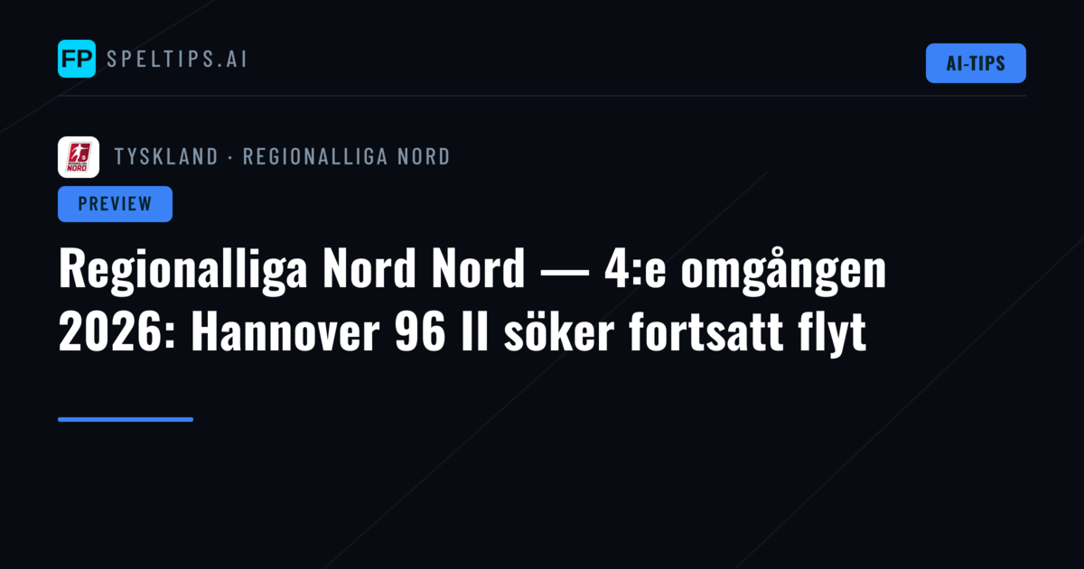 Regionalliga Nord Nord — 4:e omgången 2026: Hannover 96 II söker fortsatt flyt