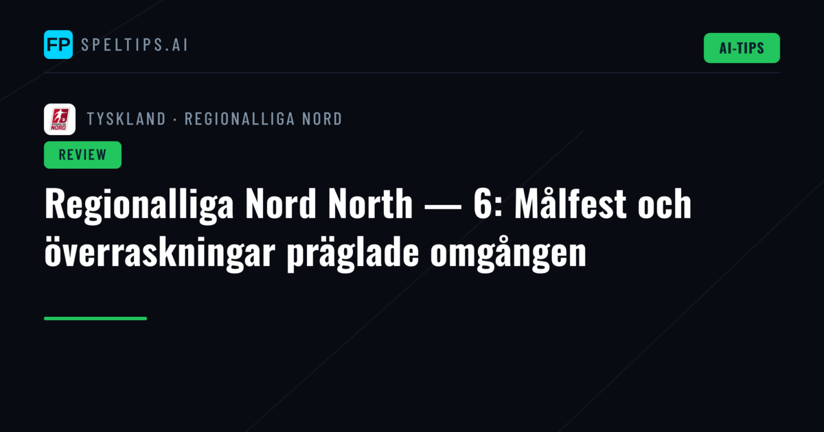 Regionalliga Nord North — 6: Målfest och överraskningar präglade omgången