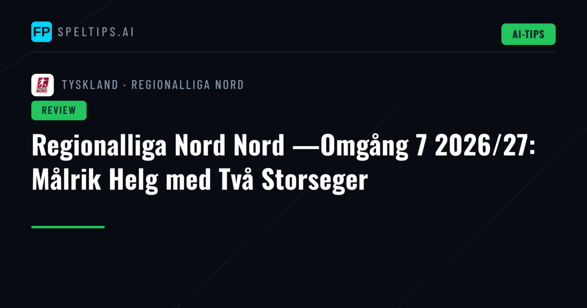 Regionalliga Nord Nord —Omgång 7 2026/27: Målrik Helg med Två Storseger