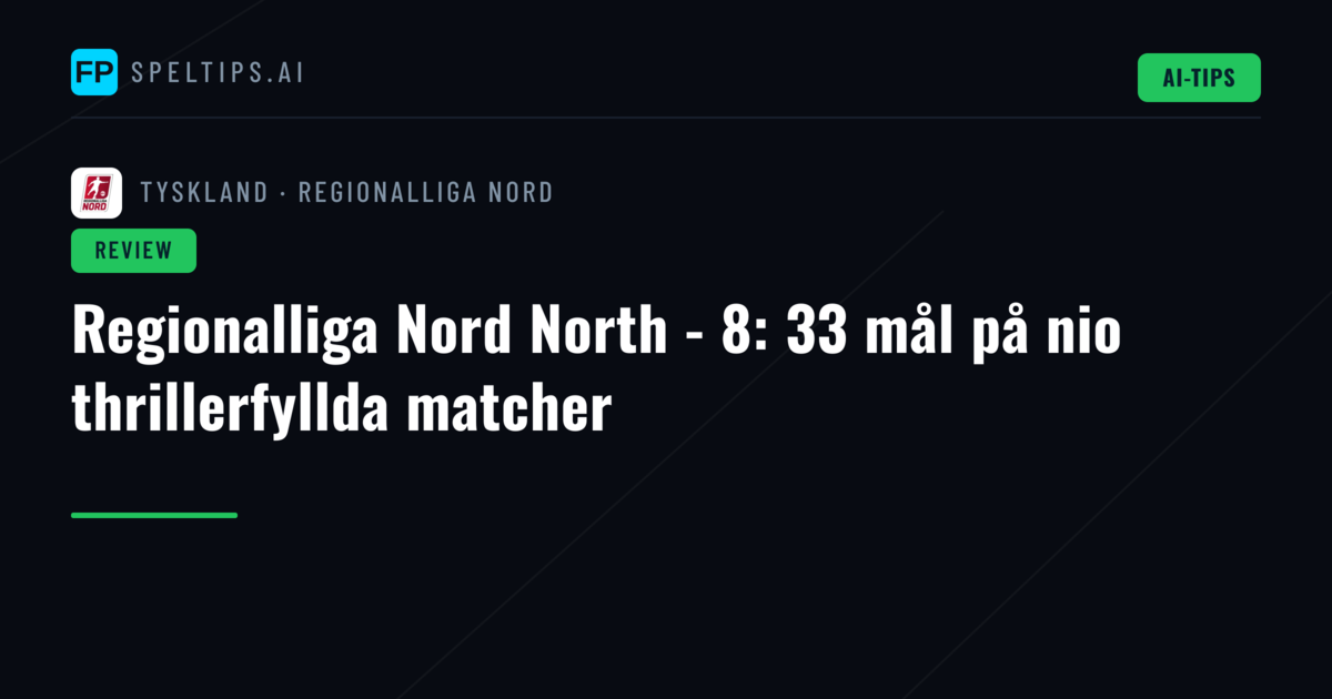 Regionalliga Nord North - 8: 33 mål på nio thrillerfyllda matcher