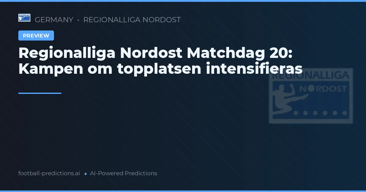 Regionalliga Nordost Matchdag 20: Kampen om topplatsen intensifieras