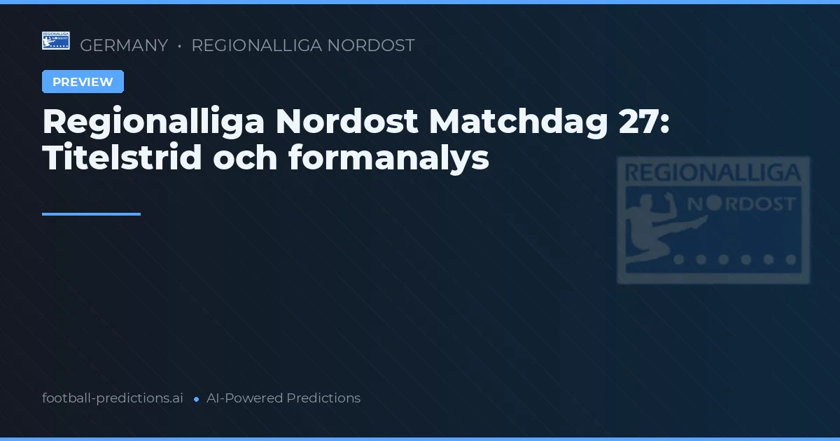 Regionalliga Nordost Matchdag 27: Titelstrid och formanalys