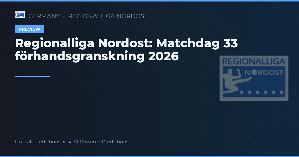 Regionalliga Nordost: Matchdag 33 förhandsgranskning 2026