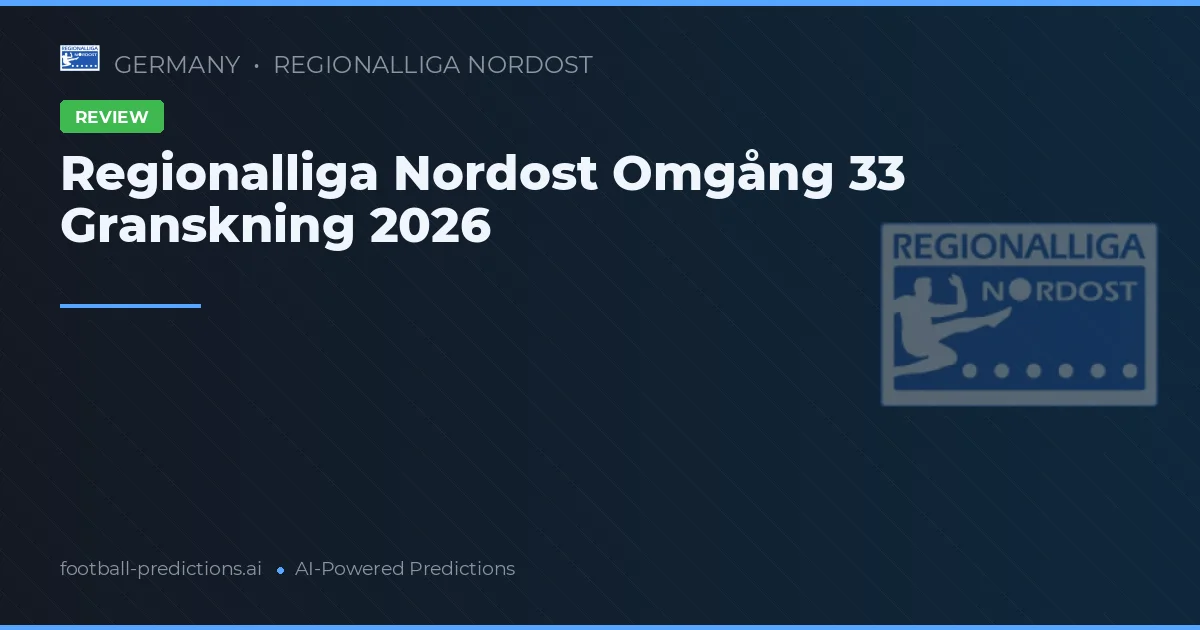 Regionalliga Nordost Omgång 33 Granskning 2026