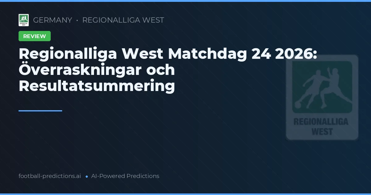 Regionalliga West Matchdag 24 2026: Överraskningar och Resultatsummering