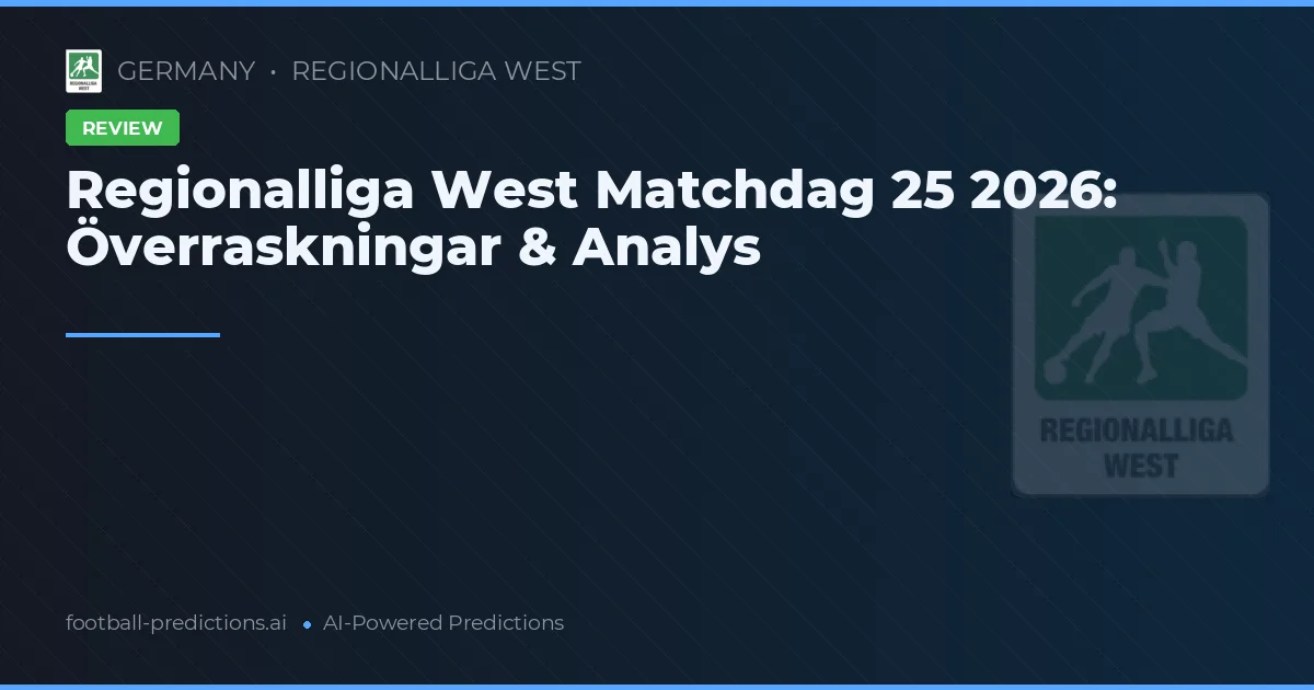 Regionalliga West Matchdag 25 2026: Överraskningar & Analys