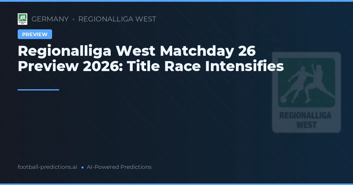 Regionalliga West Matchday 26 Preview 2026: Title Race Intensifies