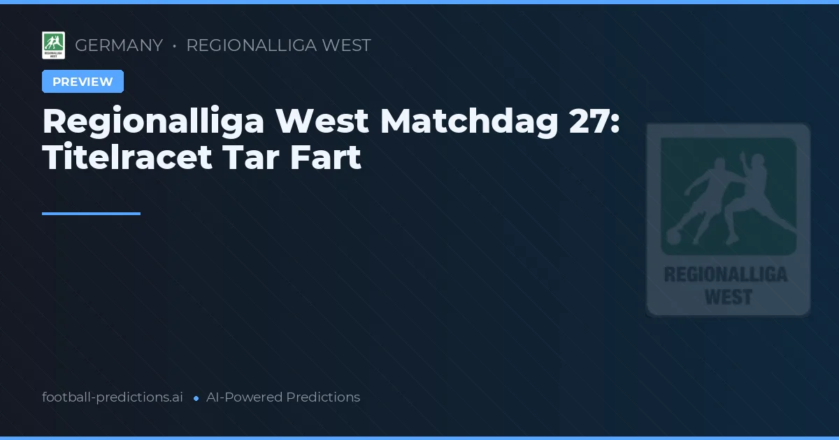 Regionalliga West Matchdag 27: Titelracet Tar Fart