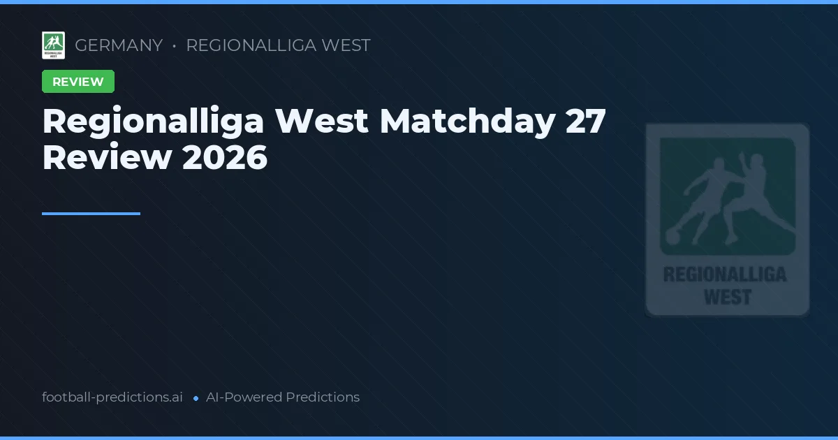 Regionalliga West Matchday 27 Review 2026