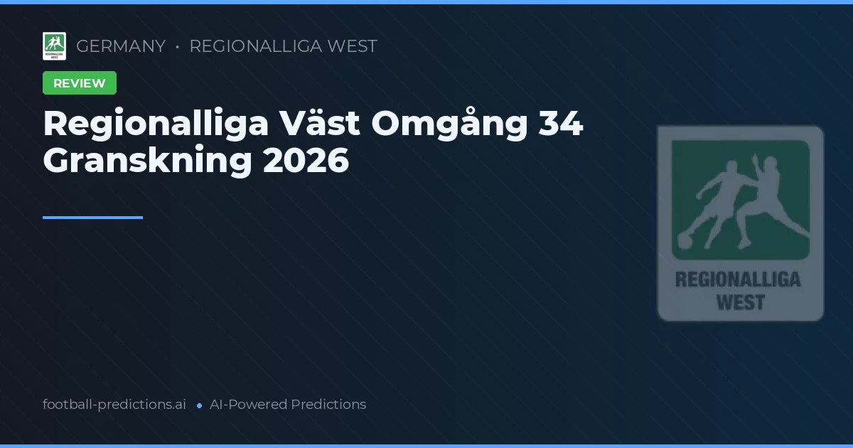 Regionalliga Väst Omgång 34 Granskning 2026