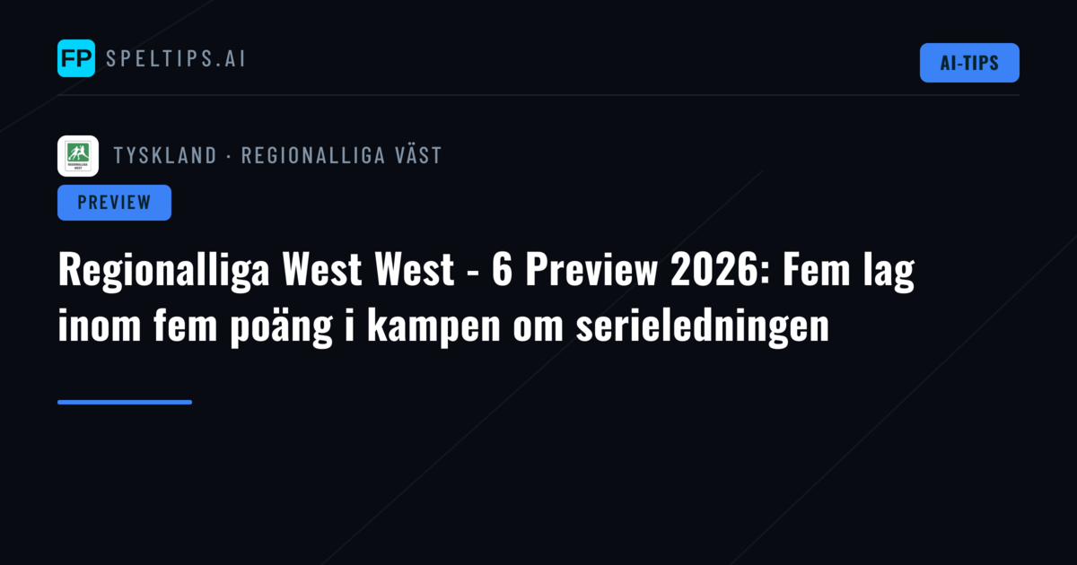 Regionalliga West West - 6 Preview 2026: Fem lag inom fem poäng i kampen om serieledningen