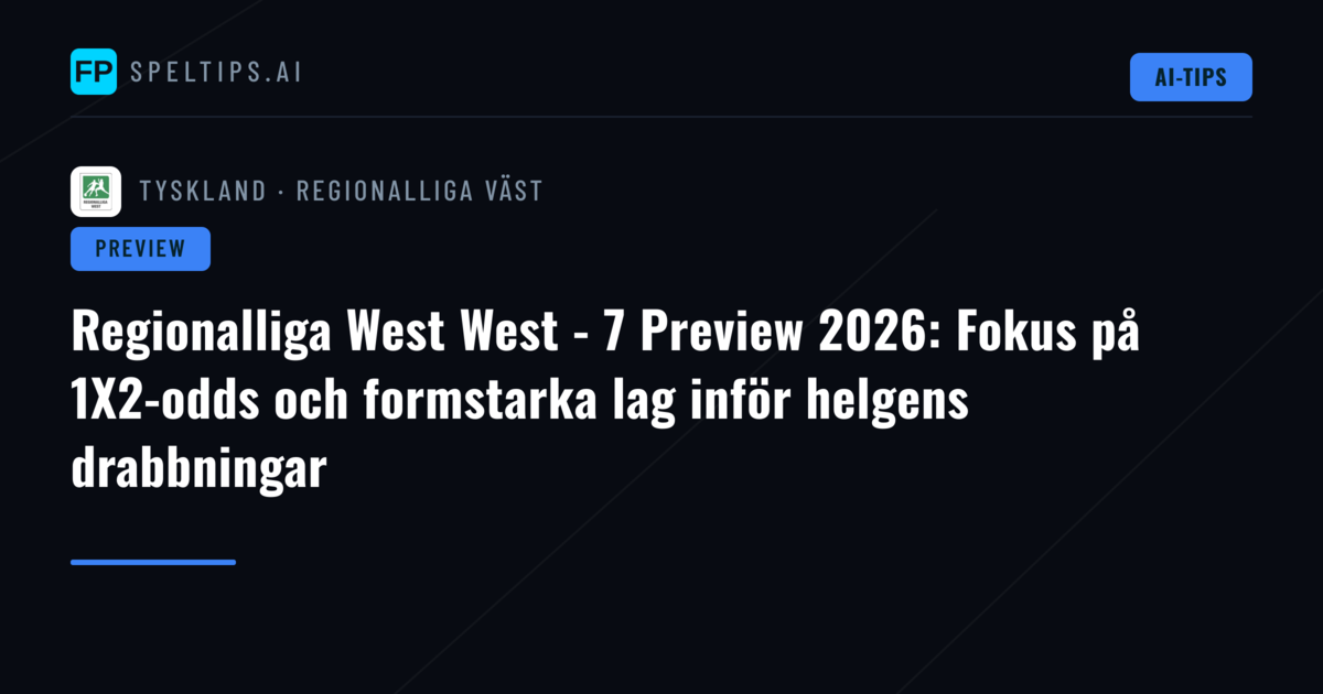 Regionalliga West West - 7 Preview 2026: Fokus på 1X2-odds och formstarka lag inför helgens drabbningar