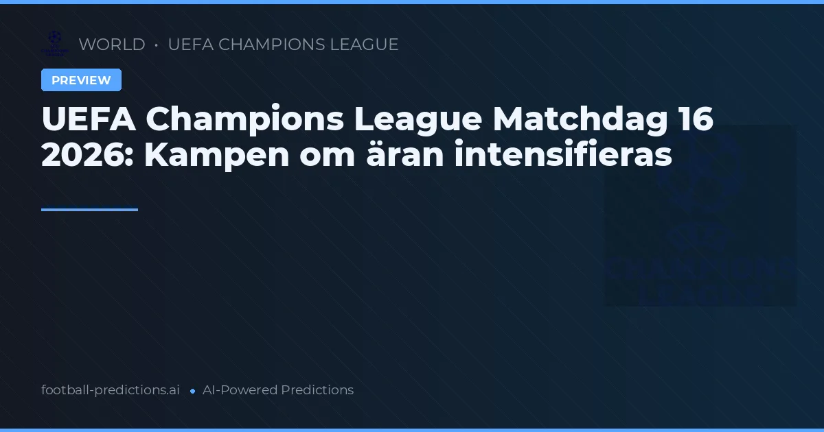 UEFA Champions League Matchdag 16 2026: Kampen om äran intensifieras
