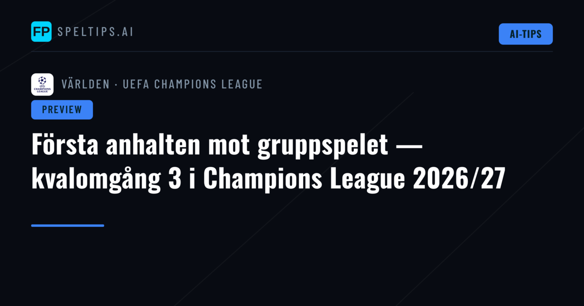 Första anhalten mot gruppspelet — kvalomgång 3 i Champions League 2026/27