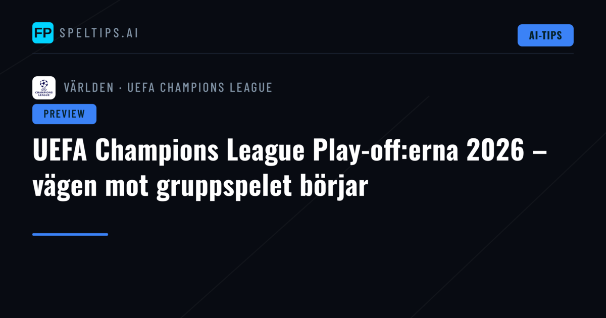 UEFA Champions League Play-off:erna 2026 – vägen mot gruppspelet börjar